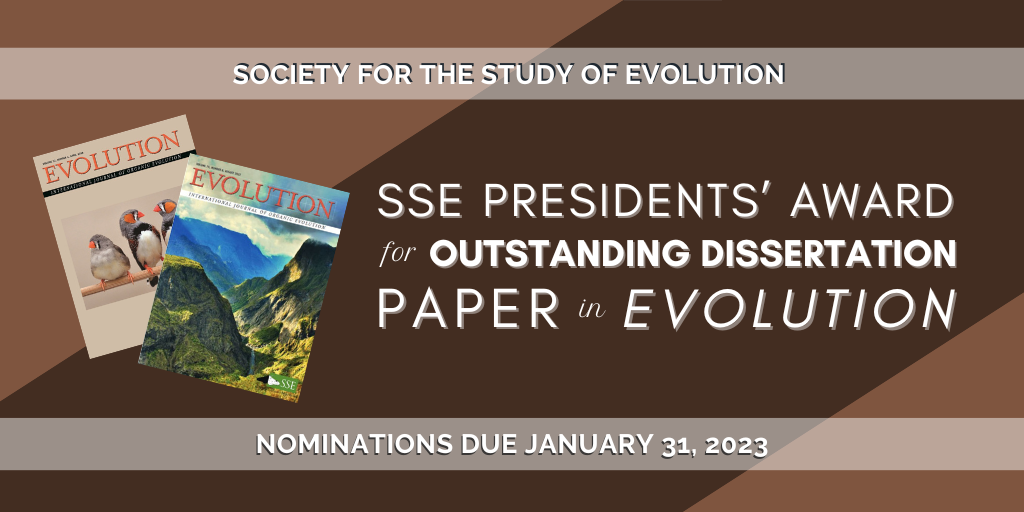 Text: Society for the Study of Evolution. SSE Presidents Award for Outstanding Dissertation Paper in Evolution, Nominations due January 31, 2023. Background is a brown banner and two recent covers of the journal Evolution, showing finches and a mountain landscape.